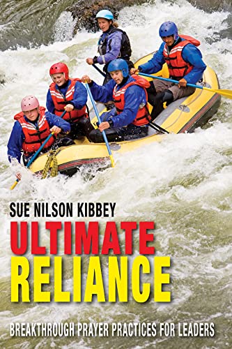 Ultimate Reliance: Breakthrough Prayer Practices for Leaders