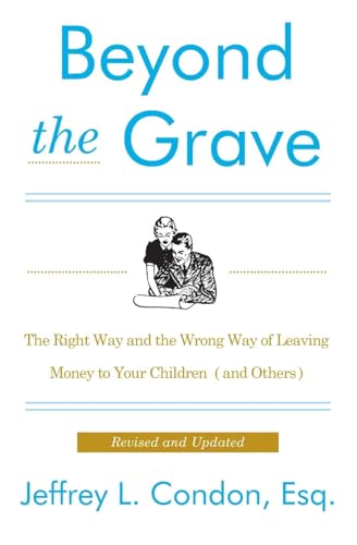Beyond the Grave, Revised and Updated Edition: The Right Way and the Wrong Way of Leaving Money to Your Children (and Others)