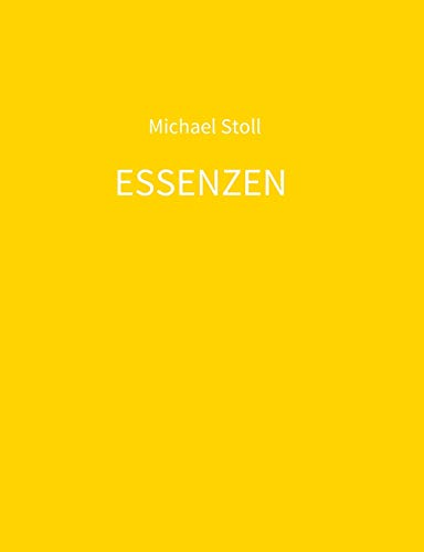 ESSENZEN gelb: 4. Jahresband der Dichtung ESSENZEN von Michael Stoll