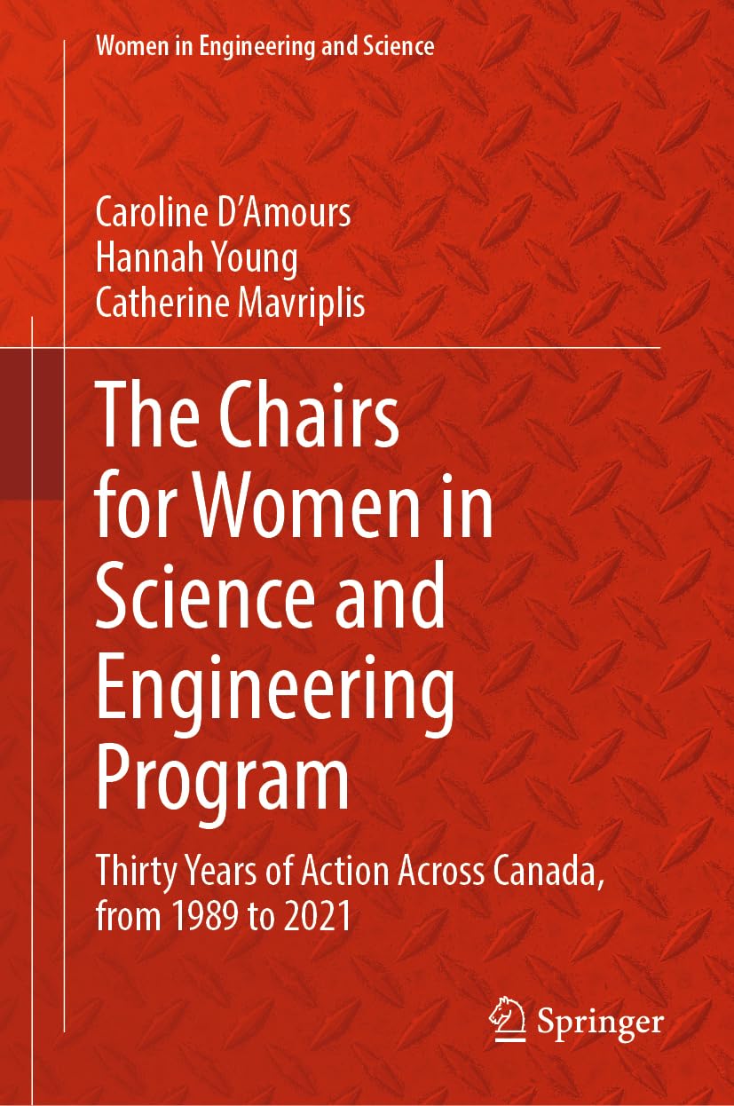The Chairs for Women in Science and Engineering Program: Thirty Years of Action Across Canada, from 1989 to 2021 (Women in Engineering and Science)