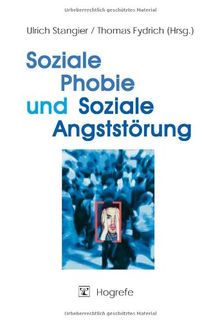 Soziale Phobie und Soziale Angststörung: Psychologische Grundlagen, Diagnostik und Therapie