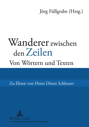 Wanderer zwischen den Zeilen: Von Wörtern und Texten- Zu Ehren von Horst Dieter Schlosser