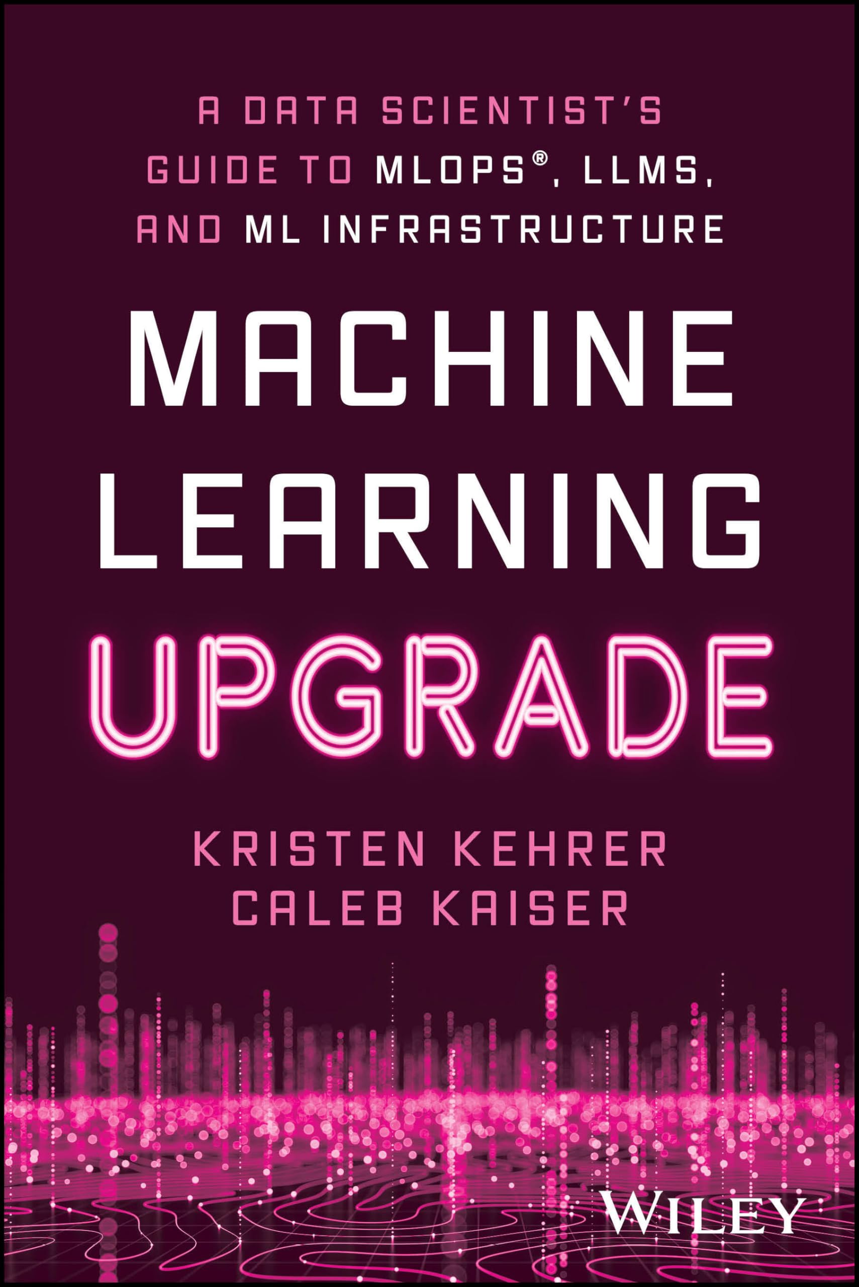 Machine Learning Upgrade: A Data Scientist's Guide to MLOps, LLMs, and ...