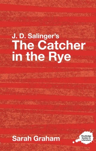 J.D. Salinger's The Catcher in the Rye: A Routledge Study Guide (Routledge Guides to Literature)