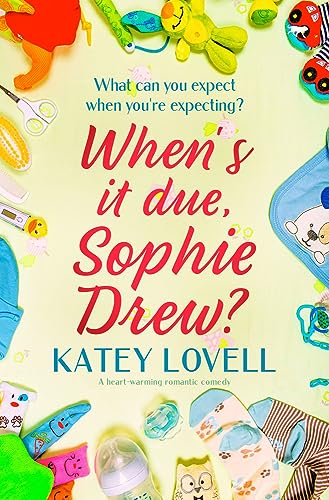 When's It Due, Sophie Drew?: a heart-warming romantic comedy (The Sophie Drew Series, Band 2)