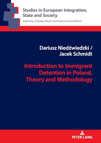 Introduction to Immigrant Detention in Poland. Theory and Methodology (Studies in European Integration, State and Society, Band 16)