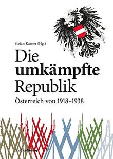 Die umkämpfte Republik: Österreich von 1918-1938