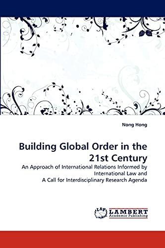 Building Global Order in the 21st Century: An Approach of International Relations Informed by International Law and A Call for Interdisciplinary Research Agenda