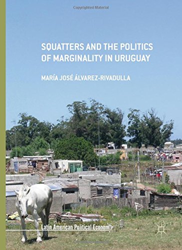 Squatters and the Politics of Marginality in Uruguay (Latin American Political Economy)