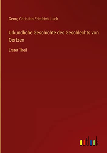 Urkundliche Geschichte des Geschlechts von Oertzen: Erster Theil