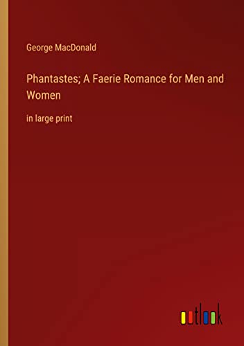 Phantastes; A Faerie Romance for Men and Women: in large print