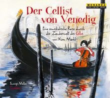 Der Cellist von Venedig: Eine musikalische Reise durch die Zauberwelt des Cellos