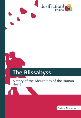 The Blissabyss: A story of the Absurdities of the Human Heart
