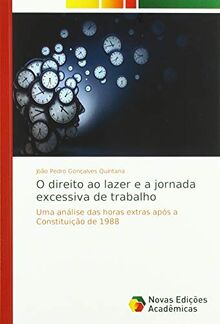 O direito ao lazer e a jornada excessiva de trabalho: Uma análise das horas extras após a Constituição de 1988