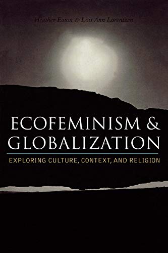 Ecofeminism and Globalization: Exploring Culture, Context, and Religion