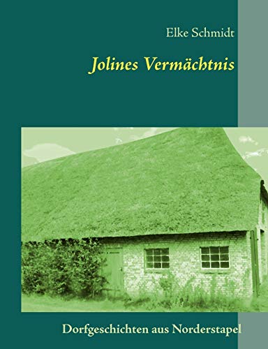 Jolines Vermächtnis: Dorfgeschichten aus Norderstapel
