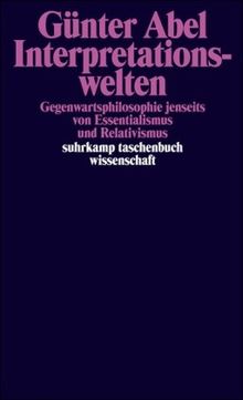 Interpretationswelten: Gegenwartsphilosophie jenseits von Essentialismus und Relativismus