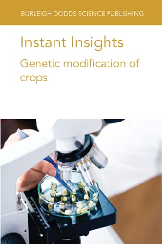 Instant Insights: Genetic modification of crops (Burleigh Dodds Science: Instant Insights, Band 34)