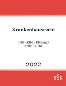 Krankenhausrecht 2022: IfSG - KHG - KHEntgG - BPflV - KHBV