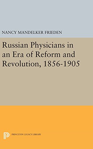 Russian Physicians in an Era of Reform and Revolution, 1856-1905 (Princeton Legacy Library)