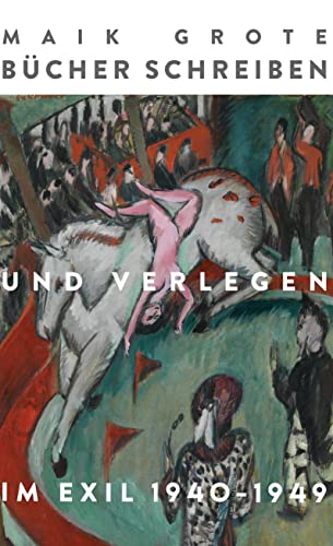 Bücher schreiben und verlegen im Exil 1940-1949: Die Schriftsteller Lion Feuchtwanger, Arnold Zweig und ihr Verleger Fritz Landshoff vom Querido Verlag. Die Vierzigerjahre.