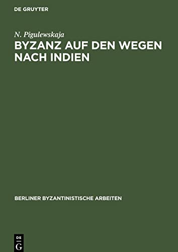 Byzanz auf den Wegen nach Indien: Aus der Geschichte des byzantinischen Handels mit dem Orient vom 4. bis 6. Jahrhundert
