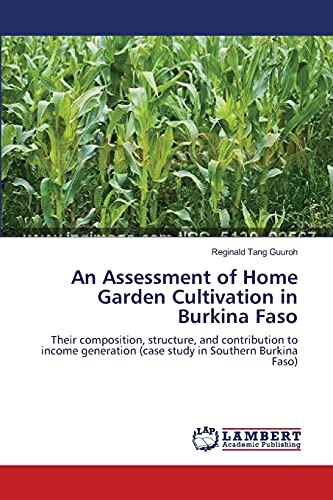 An Assessment of Home Garden Cultivation in Burkina Faso: Their composition, structure, and contribution to income generation (case study in Southern Burkina Faso)