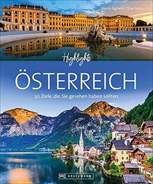 Bildband 50 Highlights: Highlights Österreich. 50 Ziele, die Sie gesehen haben sollten. Mit Sehenswürdigkeiten von Wien bis zum Wörthersee. Mit Routenvorschlägen und Infos zu Gastronomie und Hotels