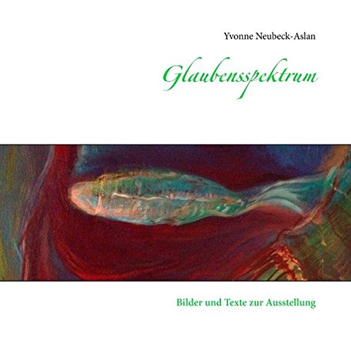 Glaubensspektrum: Bilder und Texte zur Ausstellung