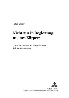 Nicht nur in Begleitung meines Körpers: Untersuchungen zu körperlichem Selbstbewusstsein (Mensch und Gesellschaft)