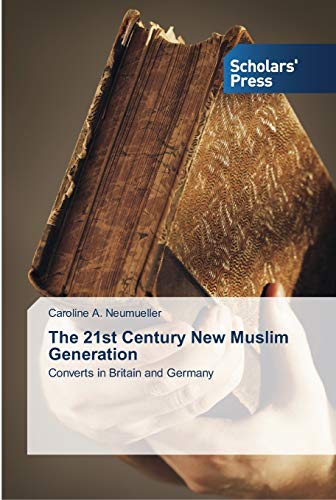 The 21st Century New Muslim Generation: Converts in Britain and Germany