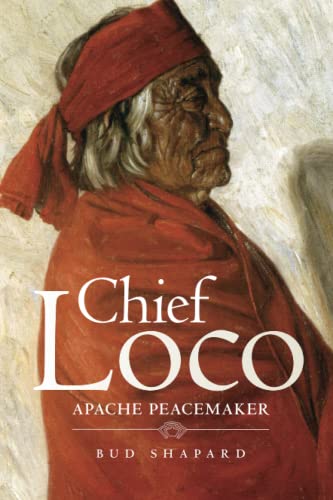 Chief Loco: Apache Peacemaker (Civilization of the American Indian, 260)
