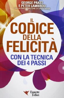 Il codice della felicità con la tecnica dei 4 passi (Self Help)