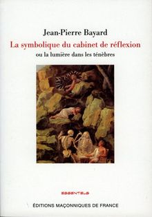 Le cabinet de réflexion : sa symbolique, la lumière dans les ténèbres