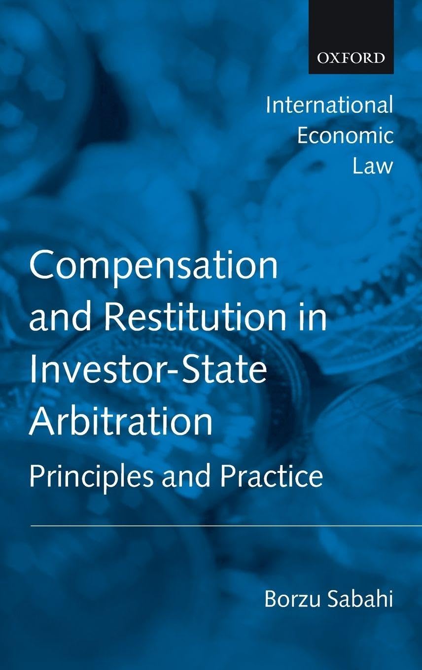 COMPENSAT INTERNAT INVEST ARBITRA IELS C: Principles and Practice (International Economic Law)