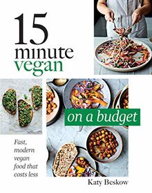 15 Minute Vegan: On a Budget: Fast, modern vegan food that costs less