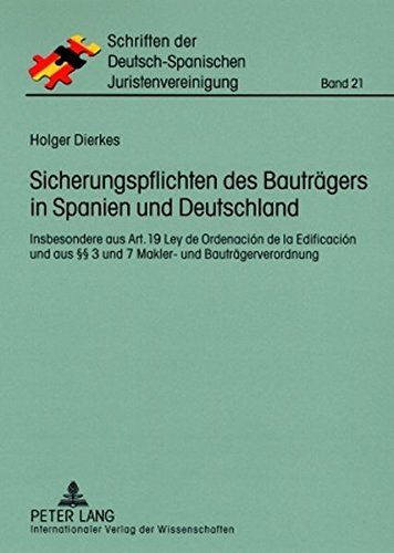 Sicherungspflichten des Bauträgers in Spanien und Deutschland: Insbesondere aus Art. 19 Ley de Ordenación de la Edificación und aus §§ 3 und 7 Makler- ... der Deutsch-Spanischen Juristenvereinigung)