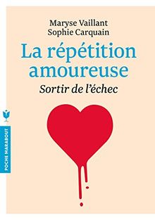 La répétition amoureuse : sortir de l'échec