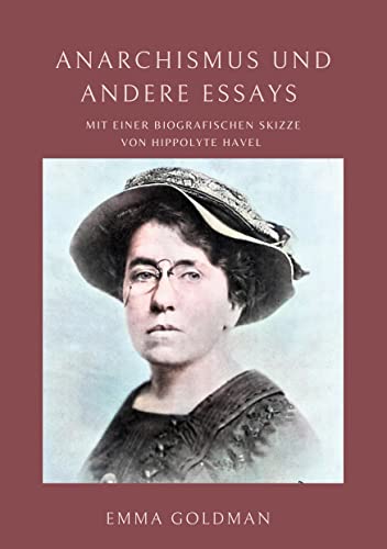Anarchismus und andere Essays: Mit einer biografischen Skizze von Hippolyte Havel