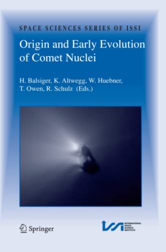 Origin and Early Evolution of Comet Nuclei: Workshop honouring Johannes Geiss on the occasion of his 80th birthday (Space Sciences Series of ISSI, Band 28)
