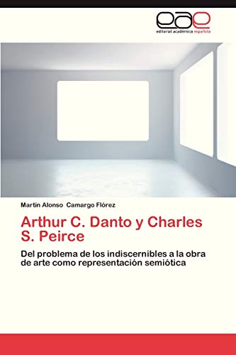 Arthur C. Danto y Charles S. Peirce: Del problema de los indiscernibles a la obra de arte como representación semiótica