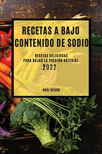 RECETAS CON BAJO CONTENIDO DE SODIO 2022: RECETAS DELICIOSAS PARA BAJAR LA PRESIÓN ARTERIAL
