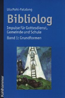 Bibliolog: Impulse für Gottesdienst, Gemeinde und SchuleBand 1: Grundformen