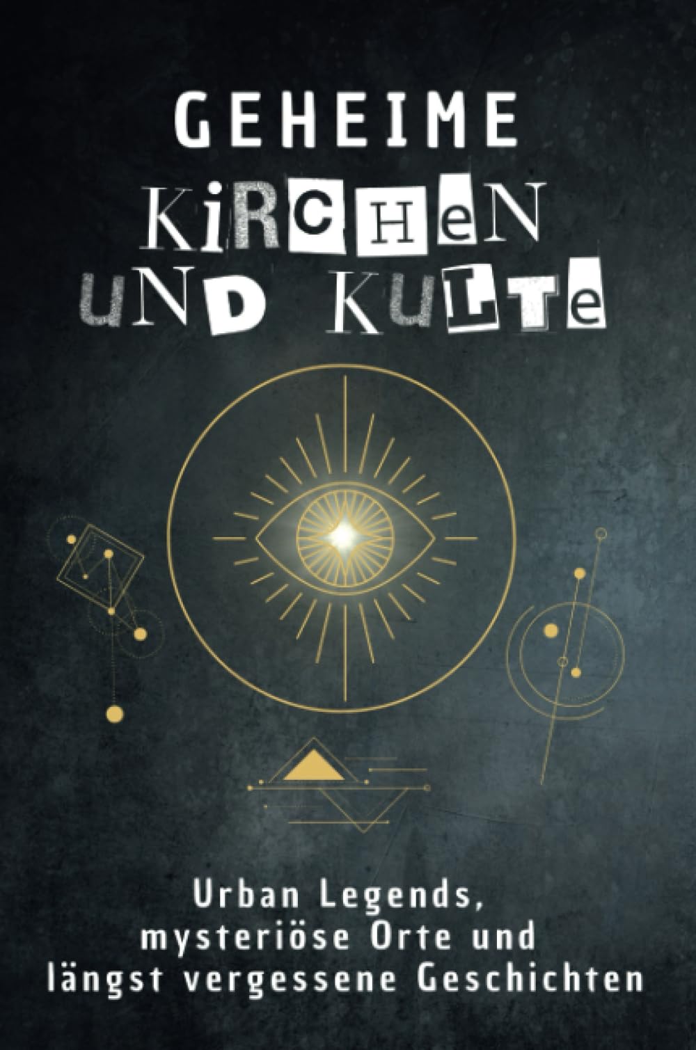 Geheime Kirchen und Kulte: Urban Legends, mysteriöse Orte und längst vergessene Geschichten. Geschenk für Fans von Grusel und Mystery, Halloween, True Crime