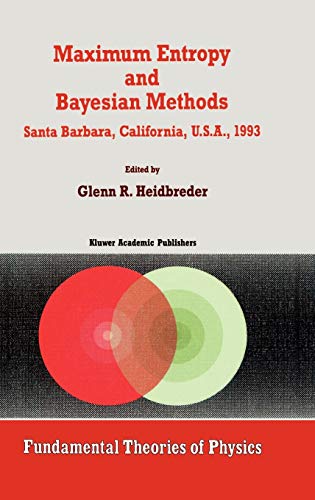 Maximum Entropy and Bayesian Methods Santa Barbara, California, U.S.A., 1993 (Fundamental Theories of Physics, 62, Band 62)