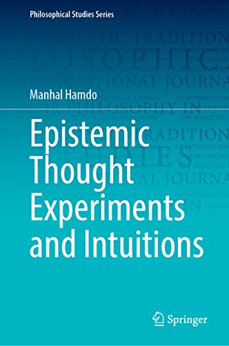 Epistemic Thought Experiments and Intuitions (Philosophical Studies Series, 150, Band 150)