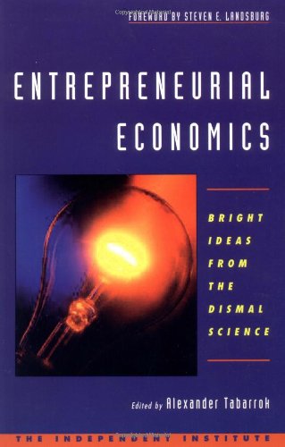 Entrepreneurial Economics : Bright Ideas from the Dismal Science