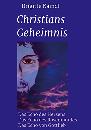 Christians Geheimnis: Die Echo-Trilogie: Das Echo des Herzens * Das Echo des Rosenmordes * Das Echo von Gottlieb