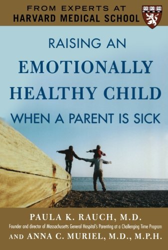 Raising an Emotionally Healthy Child When a Parent is Sick (A Harvard Medical School Book)