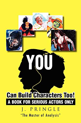 YOU Can Build Characters Too!: A book for serious Actors only